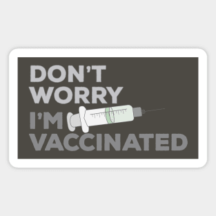 Don't Worry I'm Vaccinated Magnet